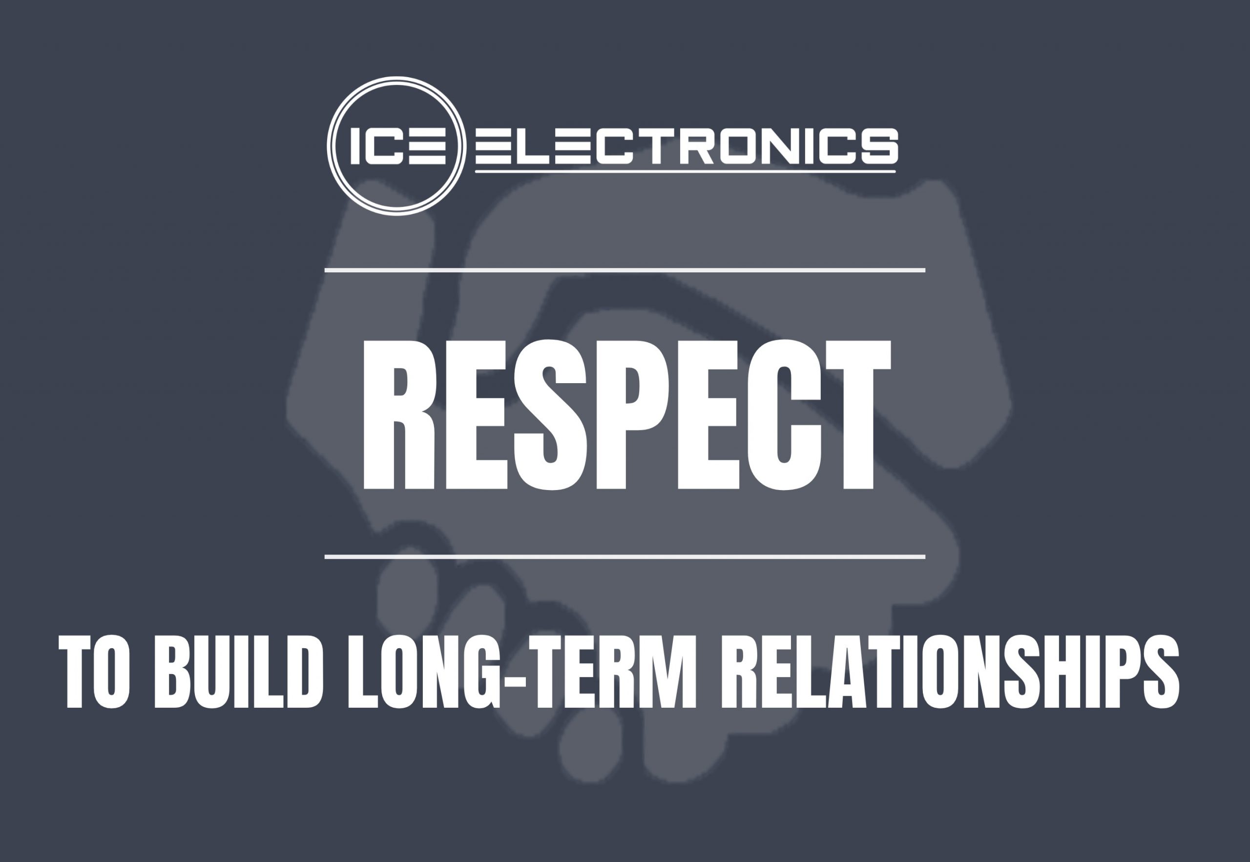 ICE Electronics - respect to build long-term relationships